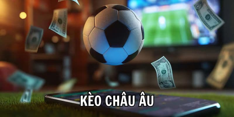 Cách chơi kèo châu Âu cho người mới