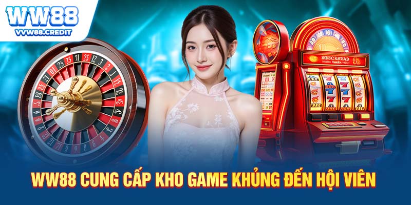 WW88 cung cấp game khủng chất lượng đến hội viên